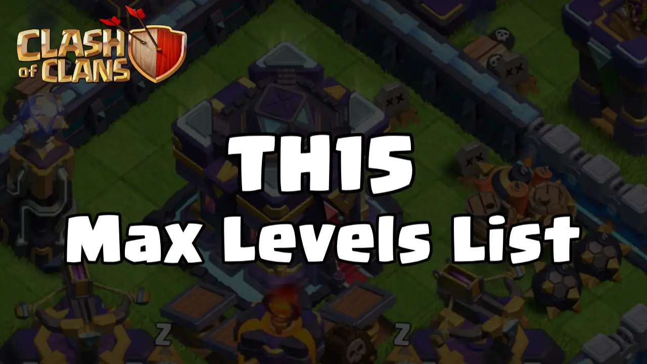 TH15 Max Levels List – Clash of Clans